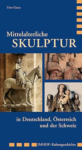 Mittelalterliche Skulptur in Deutschland, Österreich und der Schweiz (Imhof Kulturgeschichte) - Geese, Uwe
