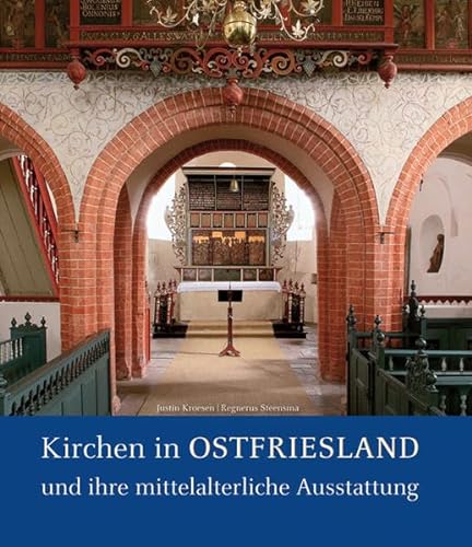 Kirchen in Ostfriesland: Die mittelalterliche Ausstattung - Justin Kroesen, Regnerus Steensma