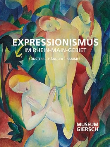 Expressionismus im Rhein-Main-Gebiet : Künstler, Händler, Sammler ; [zu der Ausstellung 