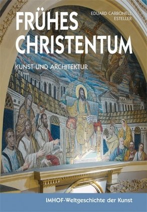 Stock image for Frhes Christentum. Kunst und Architektur. Imhof - Weltgeschichte der Kunst for sale by Bernhard Kiewel Rare Books