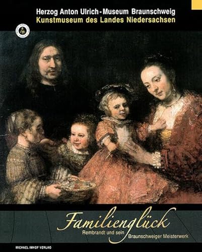 Familienglück. Rembrandt und sein Braunschweiger Meisterwerk. Ausstellung im Herzog Anton Ulrich-...