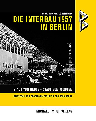 Die Interbau 1957 in Berlin : Stadt von heute - Stadt von morgen ; Städtebau und Gesellschaftskritik der 50er Jahre. - Wagner-Conzelmann, Sandra