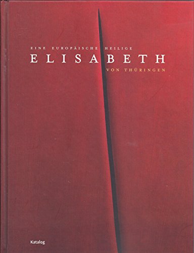 Imagen de archivo de Elisabeth von Thringen 1: Katalog. Eine europische Heilige. Begleitbuch zur Ausstellung a la venta por medimops