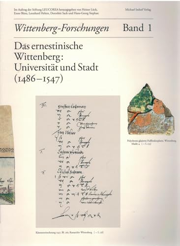 Das ernestinische Wittenberg. Universität und Stadt (1486-1547). im Auftr. der Stiftung Leucorea. Wittenberg-Forschungen Bd. 1. - Lück, Heiner, Enno Bünz und Leonhard Helten (Hrsg.)
