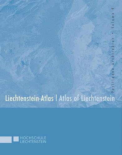 Liechtenstein-Atlas - Atlas of Liechtenstein. Herausgegeben vom Institut für Architektur und Raumplanung der Hochschule Liechtenstein. Positionen Architektur Volume 4. - Sauter, Marion (Hg.)