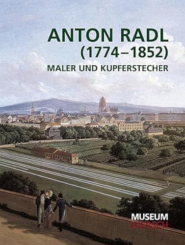 Anton Radl (1774-1852): Maler und Kuperstecher