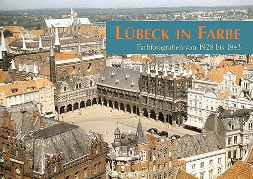 Lübeck in Farbe: Farbfotografien von 1928 bis 1943 - Albrecht Thorsten