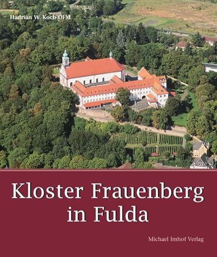 Kloster Frauenberg in Fulda. Hadrian W. Koch. [Fotos: Michael Imhof] - Koch, Hadrian W. und Michael Imhof