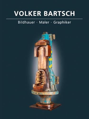 Beispielbild fr Volker Bartsch, Bildhauer - Maler - Graphiker. Sculptor - painter - graphic artist. Eine Ausstellung der BHF-Bank Frankfurt am Main im Museum Giersch. zum Verkauf von Neusser Buch & Kunst Antiquariat