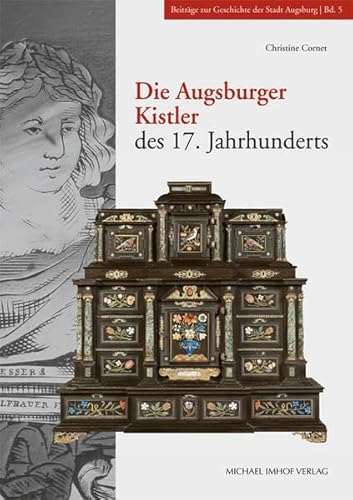 9783865684769: Die Augsburger Kistler des 17. Jahrhunderts: Studien zur Geschichte des Kunsthandwerks