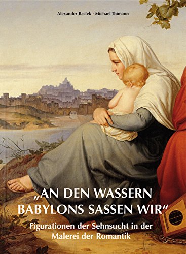 9783865685148: "An den Wassern Babylons saßen wir": Figurationen der Sehnsucht in der Malerei der Romantik