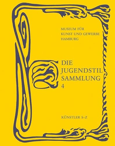 9783865685551: Die Jugendstil-Sammlung 4: Knstler S Z: Katalog des Museums fr Kunst und Gewerbe Hamburg