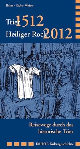 Imagen de archivo de Trier 1512 Heiliger Rock 2012. Reisewege durch das historische Trier. a la venta por Antiquariat Eule
