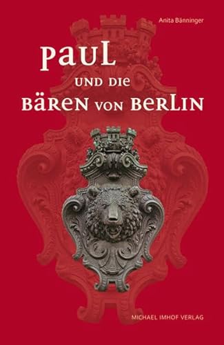 Paul und die Bären von Berlin - Eine Zeitgeschichte für Kinder ab 10 Jahren und Erwachsene - Bänninger, Anita