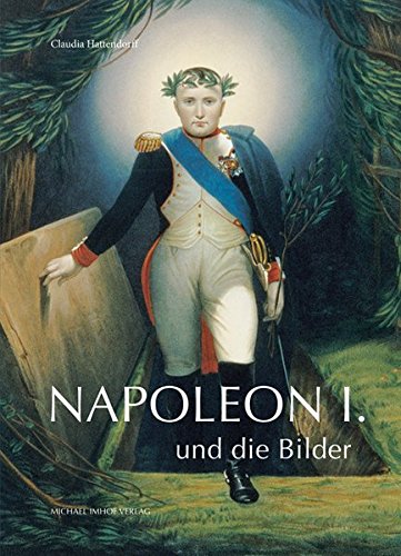 9783865686497: Napoleon I. und die Bilder: System und Umriss bildgewordener Politik und politischen Bildgebrauchs