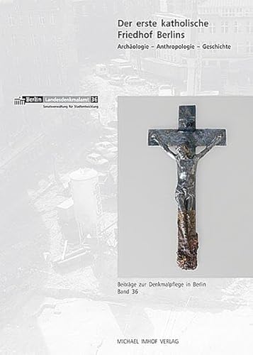 Der erste katholische Friedhof Berlins: Archäologie, Anthropologie, Geschichte