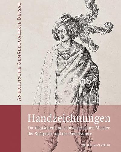 9783865686954: Handzeichnungen: Die deutschen und schweizerischen Meister der Sptgotik und der Renaissance Anhaltische Gemldegalerie Dessau