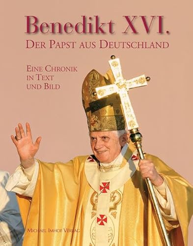 Stock image for Benedikt XVI. - Der Papst aus Deutschland: Eine Chronik in Bildern: Eine Chronik in Text und Bild for sale by medimops