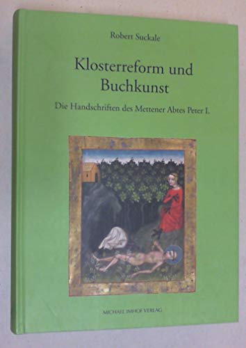 Klosterreform Und Buchkunst.Die Handschriften Des Mettener Abtes Peter I.Muenchen,Bayerische Staatbibliothek,Clm 8201 Und Clm 8201d - Suckale Robert