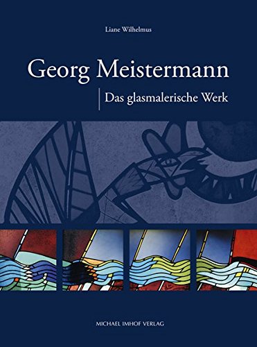 Georg Meistermann. Das glasmalerische Werk. - MEISTERMANN - Wilhelmus, Liane