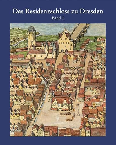 9783865687876: Das Residenzschloss zu Dresden 1: Von der mittelalterlichen Burg zur Schlossanlage der Sptgotik und Frhrenaissance