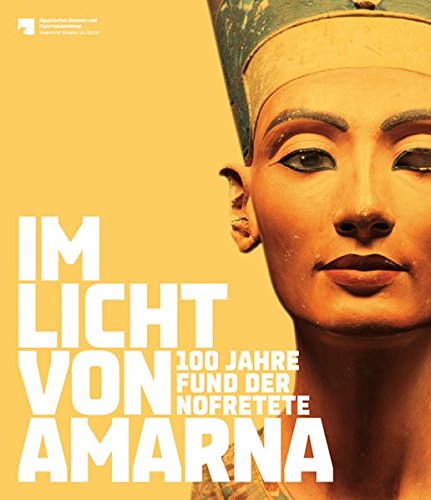 Im Licht von Amarna: 100 Jahre Fund der Nofretete - Staatlichen Museen Zu  Berlin Preußischer Kulturbesitz: 9783865688422 - AbeBooks