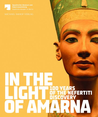 9783865688484: In the Light of Amarna: 100 Years of the Nefertiti Discovery: For the Agyptisches Museum und Papyrussammlung Staatliche Museen zu Berlin