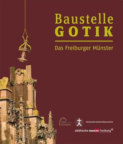 Beispielbild fr Baustelle Gotik: Das Freiburger Mnster zum Verkauf von medimops