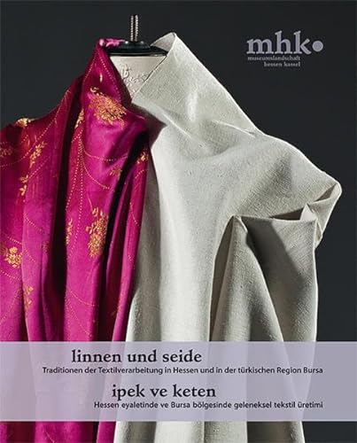 Beispielbild für Linnen und Seide: Traditionen der Textilverarbeitung in Hessen und in der türkischen Region Bursa zum Verkauf von medimops
