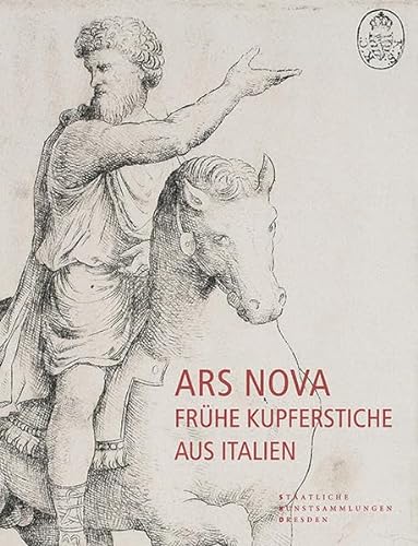 9783865689146: Ars Nova - Frhe Kupferstiche aus Italien: Katalog der italienischen Kupferstiche von den Anfngen bis um 1530 in der Sammlung des Dresdener Kupferstich-Kabinetts