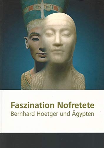 Faszination Nofretete. Bernhard Hoetger und Ägypten. - Katja Lembke