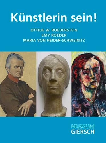 9783865689467: Knstlerin sein!: Maria von Heider-Schweinitz, Emy Roeder, Ottilie W. Roederstein