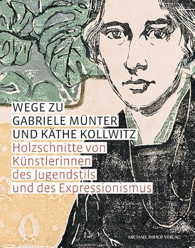 Beispielbild fr Wege zu Gabriele Münter und Käthe Kollwitz: Holzschnitte von Künstlerinnen des Jugendstils und des Expressionismus zum Verkauf von AwesomeBooks