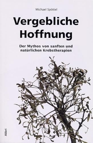 9783865690098: Vergebliche Hoffnung: Der Mythos von sanften und natrlichen Krebstherapien