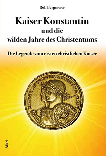 Stock image for Kaiser Konstantin und die wilden Jahre des Christentums: Die Legende vom ersten christlichen Kaiser for sale by medimops
