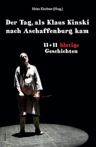 Beispielbild fr Der Tag, als Klaus Kinski nach Aschaffenburg kam: Theater Aschaffenburg 1811 bis 2011. 11 + 11 blutige Storys zum Verkauf von medimops