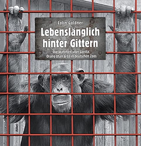 Beispielbild fr Lebenslnglich hinter Gittern: Die Wahrheit ber Gorilla, Oran Utan & Co in deutschen Zoos zum Verkauf von medimops