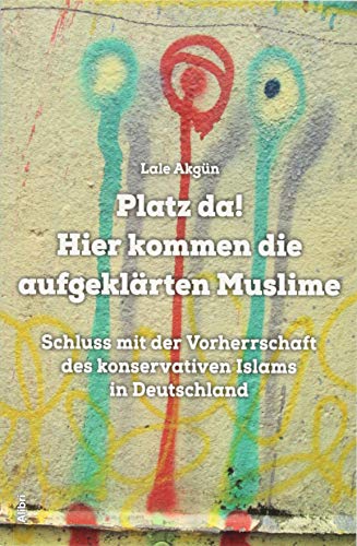 Beispielbild fr Platz da! Hier kommen die aufgeklrten Muslime: Schluss mit der Vorherrschaft des konservativen Islams in Deutschland zum Verkauf von medimops