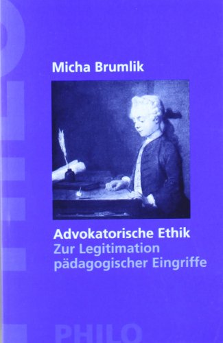 Advokatorische Ethik. Zur Legitimation pÃ¤dagogischer Eingriffe (9783865723468) by Micha Brumlik