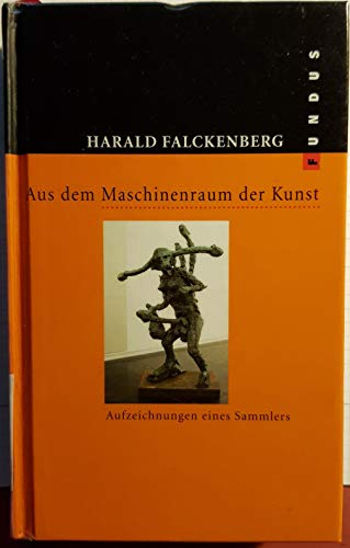 Aus dem Maschinenraum der Kunst: Aufzeichnungen eines Sammlers (9783865726377) by Falckenberg, Harald