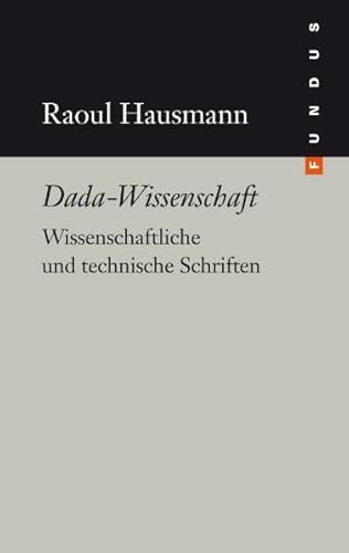 Imagen de archivo de Dada-Wissenschaft: Wissenschaftliche und technische Schriften. (Fundus Band 193) a la venta por Antiquariat  >Im Autorenregister<