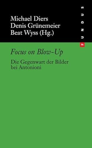 Focus on Blow-Up : Die Gegenwart der Bilder bei Antonioni, FUNDUS 220 - Michael Diers