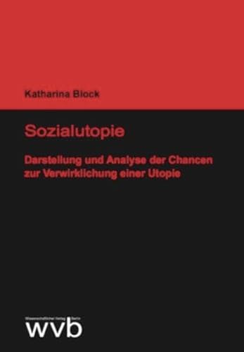 Sozialutopie: Darstellung und Analyse der Chancen zur Verwirklichung einer Utopie - Block, Katharina