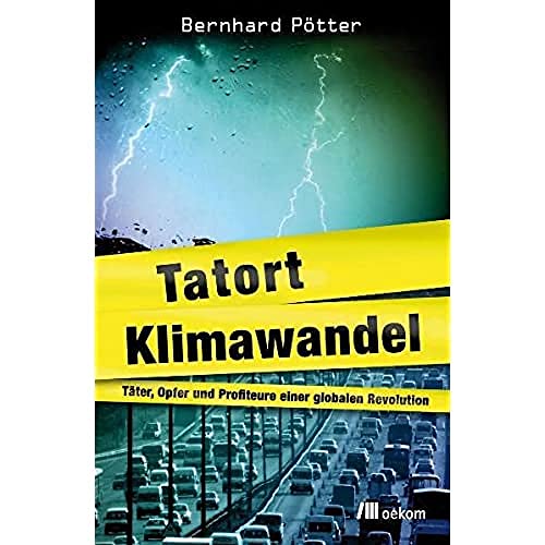 Stock image for Tatort Klimawandel: Tter, Opfer und Profiteure einer globalen Revolution for sale by Versandantiquariat Felix Mcke