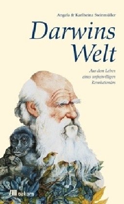 Darwins Welt: Aus dem Leben eines unfreiwilligen Revolutionärs Aus dem Leben eines unfreiwilligen Revolutionärs - Steinmüller, Angela, Karlheinz Steinmüller und Josef H Reichholf