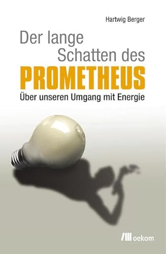 Stock image for Der lange Schatten des Prometheus: ber unseren Umgang mit Energie for sale by medimops
