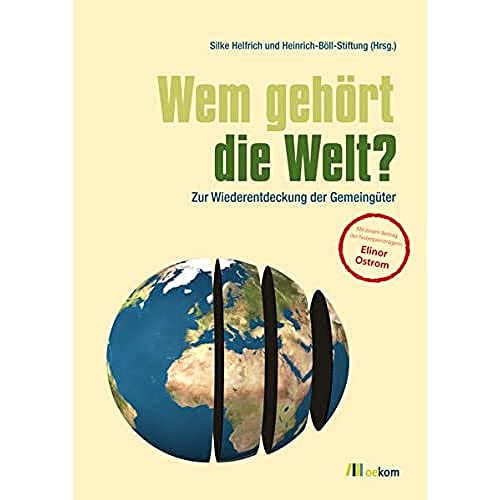 Wem gehört die Welt?, Zur Wiederentdeckung der Gemeingüter, Mit Abb., - Helfrich, Silke (Hg.)