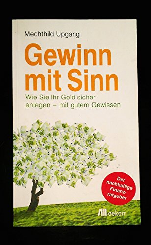 Stock image for Gewinn mit Sinn: Wie Sie Ihr Geld sicher anlegen - mit gutem Gewisssen for sale by medimops