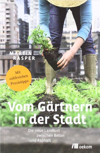 Beispielbild fr Vom Grtnern in der Stadt: Die neue Landlust zwischen Beton und Asphalt zum Verkauf von medimops