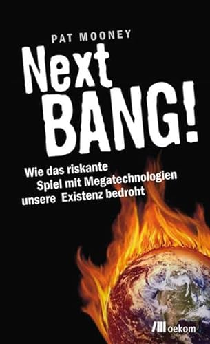 9783865812124: Next BANG!: Wie das riskante Spiel mit Mega-Technologien unsere Existenz bedroht